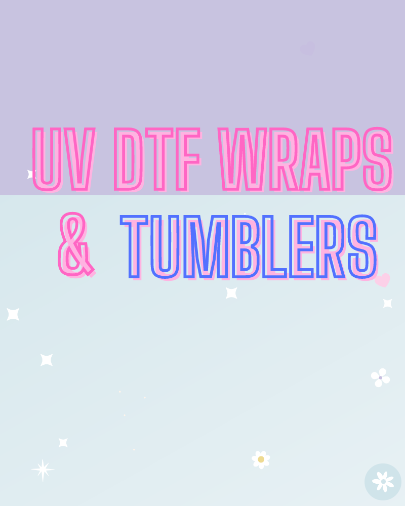 UV DTF WRAPS & Tumblers